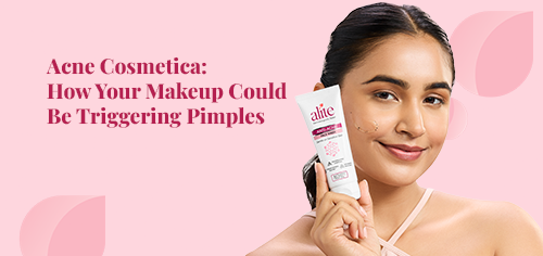 Acne Cosmetica: How Your Makeup Could Be Triggering Pimples