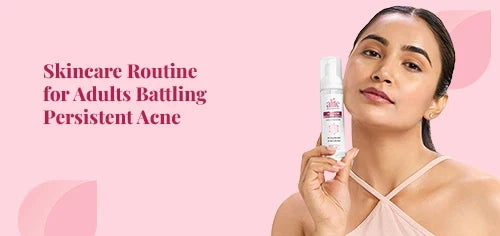 Skincare Routine for Adults Battling Persistent Acne
