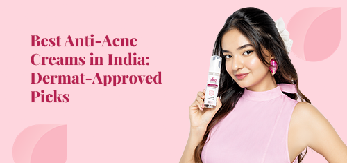 best anti-acne creams in india dermat-approved picks