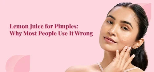Lemon Juice for Pimples: Why Most People Use It Wrong