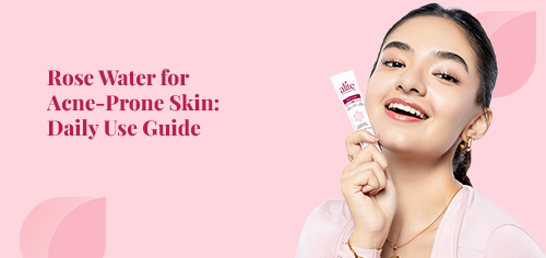 Rose Water for Acne-Prone Skin: Daily Use Guide