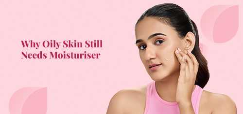 Why Oily Skin Still Needs Moisturiser