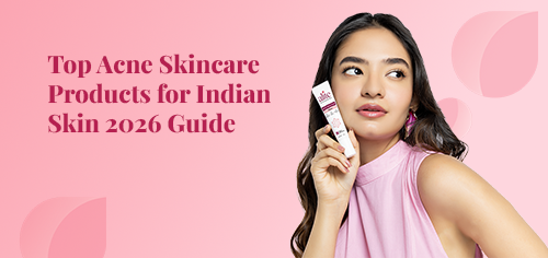 Top Acne Skincare Products for Indian Skin 2026 Guide