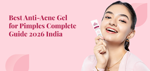 Best Anti-Acne Gel for Pimples Complete Guide 2026 India