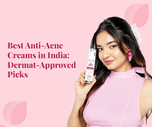 Best Anti-Acne Creams in India: Dermat-Approved Picks