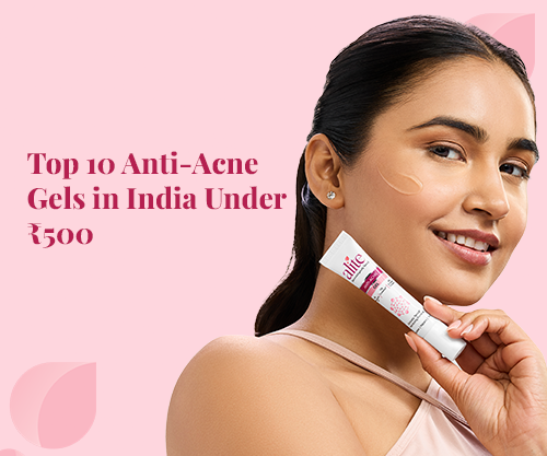 Top 10 Anti-Acne Gels in India Under ₹500
