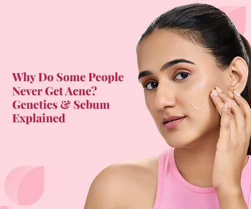 Why Do Some People Never Get Acne? Genetics & Sebum Explained